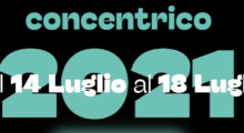 Dal 14 al 18 luglio sesta edizione del festival “Concentrico”
